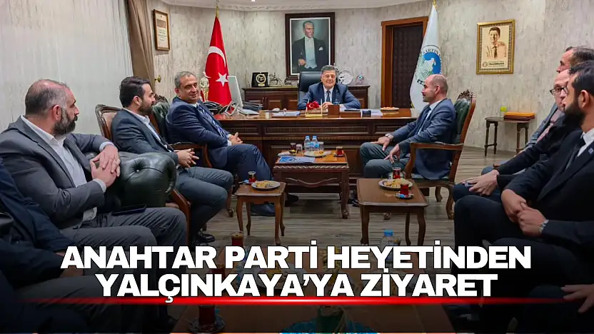 Anahtar Parti Heyetinden Yalçınkaya'ya Ziyaret