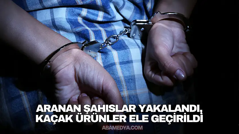 Aranan Şahıslar Yakalandı, Kaçak Ürünler Ele Geçirildi
