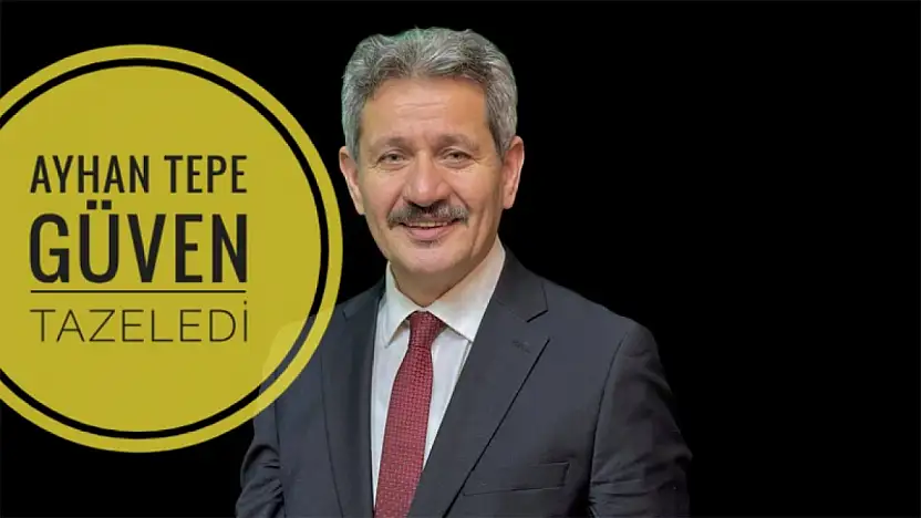 Ayhan Tepe güven tazeledi