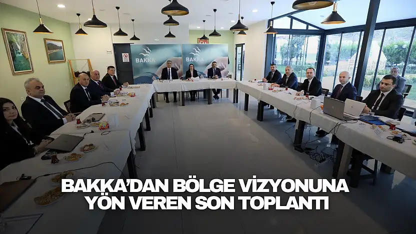 BAKKA'dan Bölge Vizyonuna Yön Veren Son Toplantı