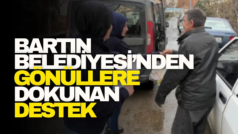 Bartın Belediyesi'nden Gönüllere Dokunan Destek