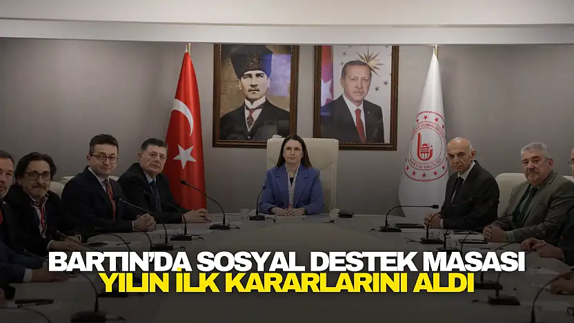 Bartın'da Sosyal Destek Masası Yılın İlk Kararlarını Aldı