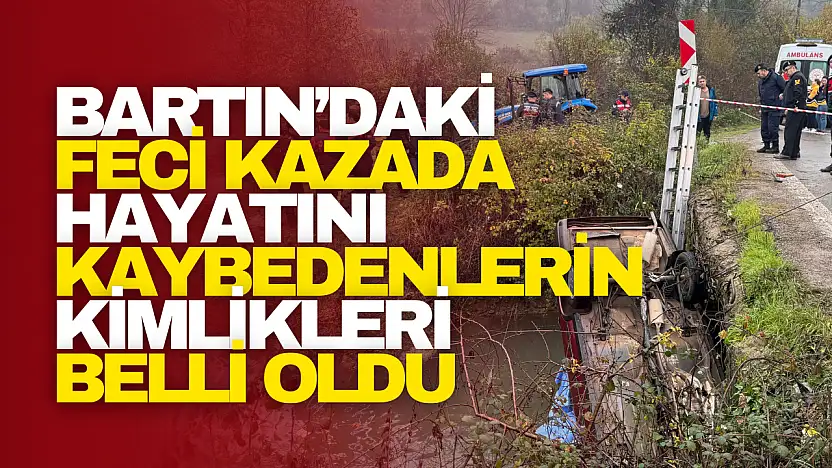 Bartın'daki Kazada Hayatını Kaybedenlerin Kimlikleri Belli Oldu