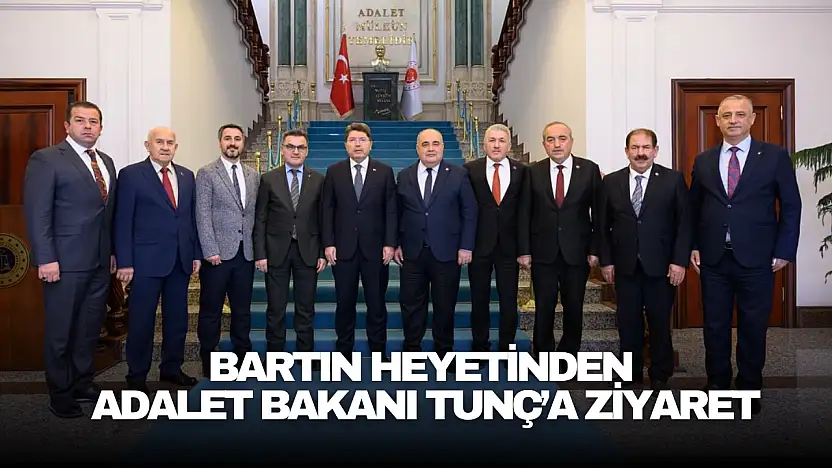 Bartın Heyetinden Adalet Bakanı Tunç'a Ziyaret