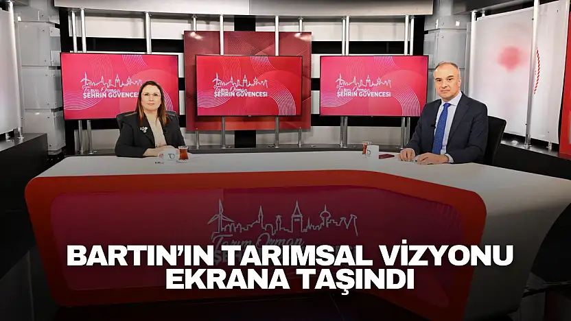Bartın'ın Tarımsal Vizyonu Ekrana Taşındı