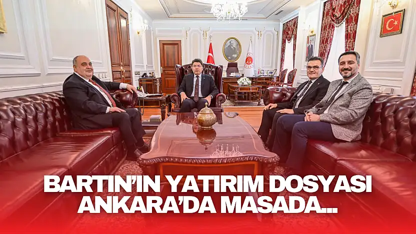 Bartın'ın Yatırım Dosyası Ankara'da Masada!