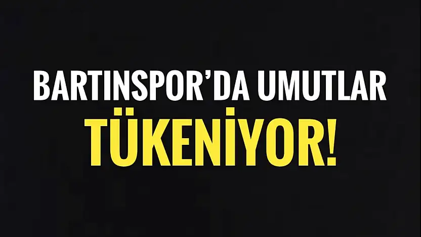 Bartınspor'da umutlar tükeniyor