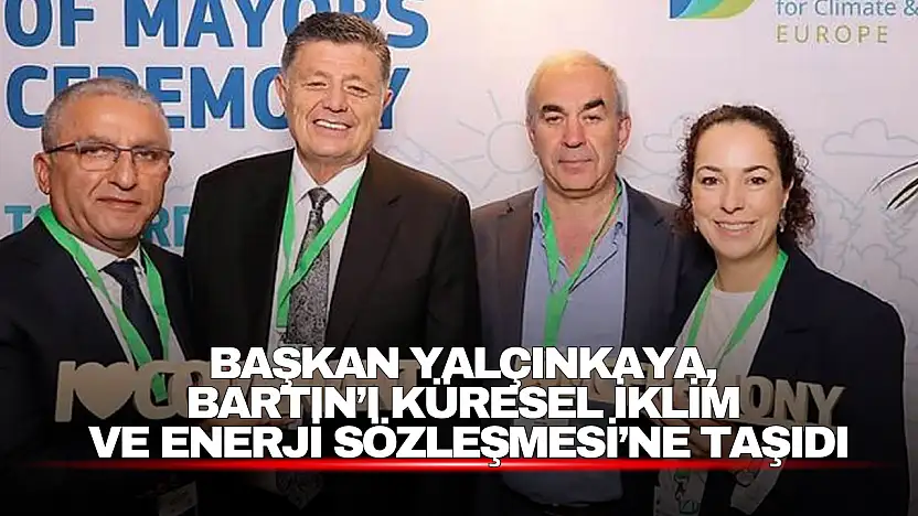 Başkan Yalçınkaya, Bartın'ı Küresel İklim ve Enerji Sözleşmesi'ne Taşıdı