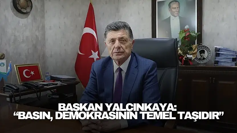 Başkan Yalçınkaya: 'Basın, demokrasinin temel taşıdır'