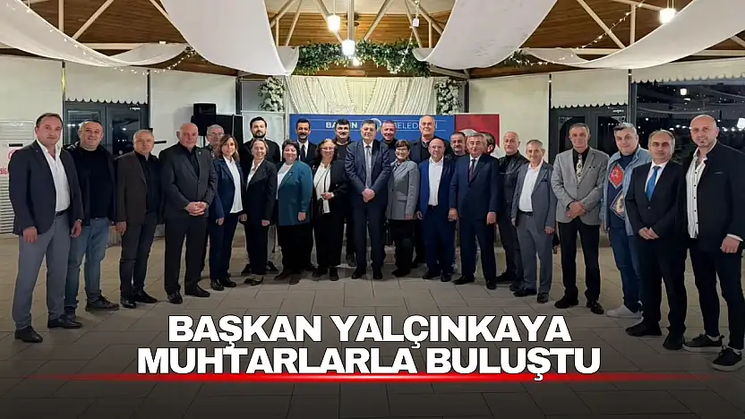 Başkan Yalçınkaya Muhtarlarla Buluştu