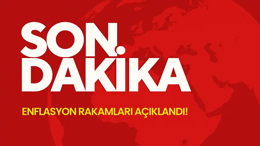 Enflasyon rakamları açıklandı!