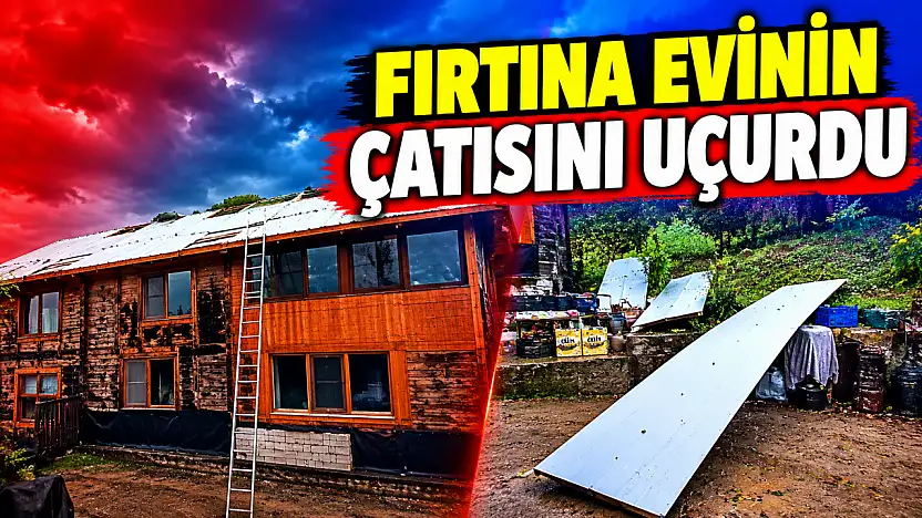 Evin çatısı uçtu