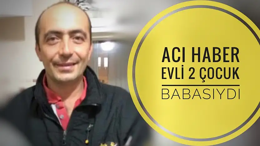 Evli 2 çocuk babasıydı