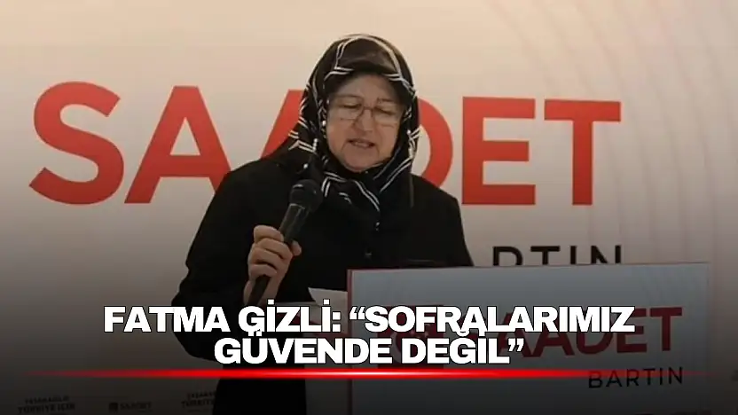 Fatma Gizli: 'Sofralarımız Güvende Değil'