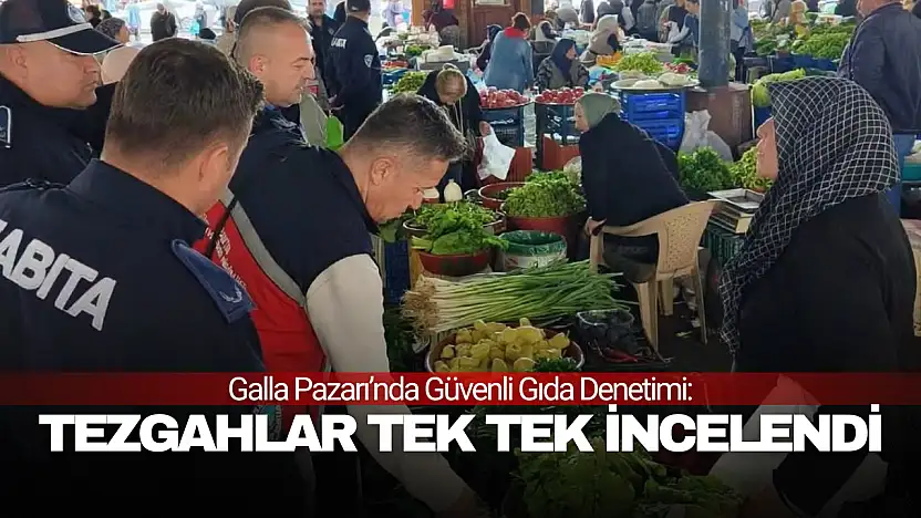 Galla Pazarı'nda Güvenli Gıda Denetimi