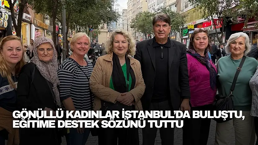 Gönüllü Kadınlar İstanbul'da Buluştu, Eğitime Destek Sözünü Tuttu