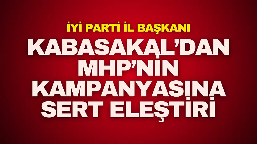 Kabasakal'dan MHP'nin Kampanyasına Sert Eleştiri