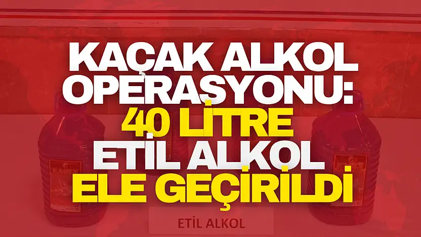 Kaçak Alkol Operasyonu