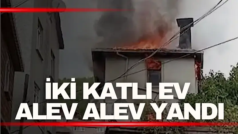 Kastamonu'da iki katlı ev alev alev yandı