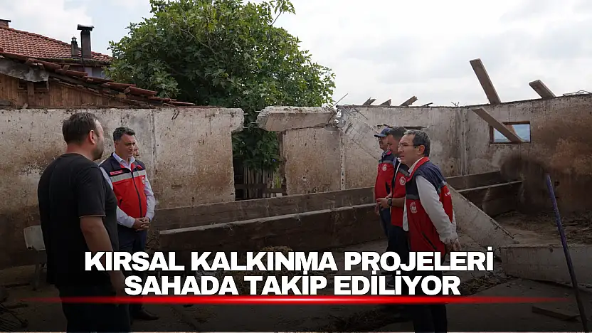 Kırsal Kalkınma Projeleri Sahada Takip Ediliyor