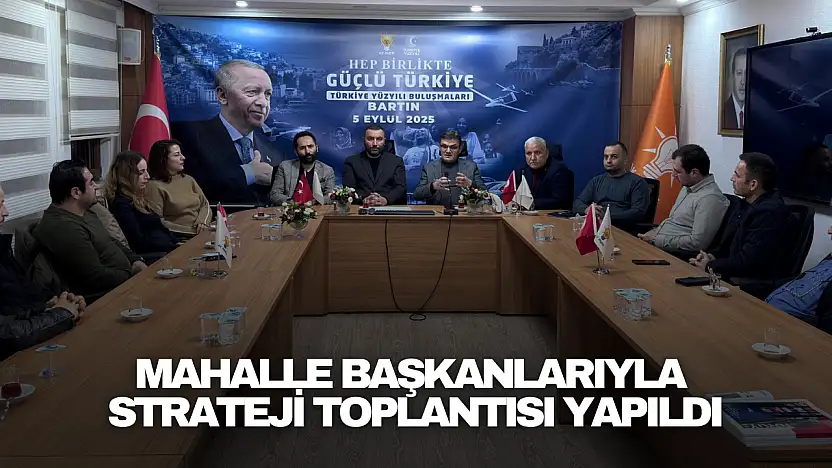 Mahalle Başkanlarıyla Strateji Toplantısı Yapıldı