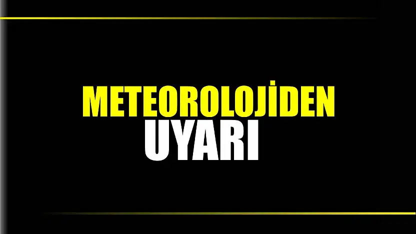 Meteorolojiden uyarı