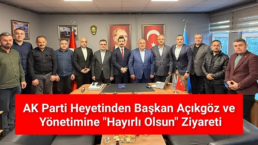 Milletvekili Aldatmaz'dan Başkan Açıkgöz'e Hayırlı Olsun Ziyareti