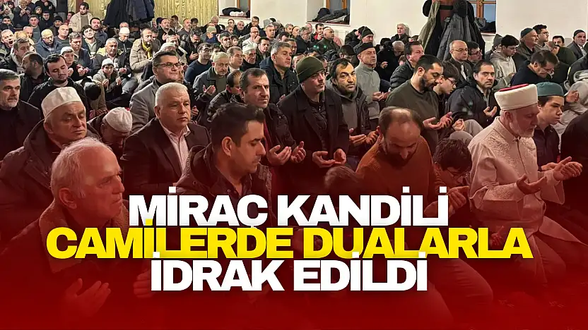 Miraç Kandili Camilerde Dualarla İdrak Edildi