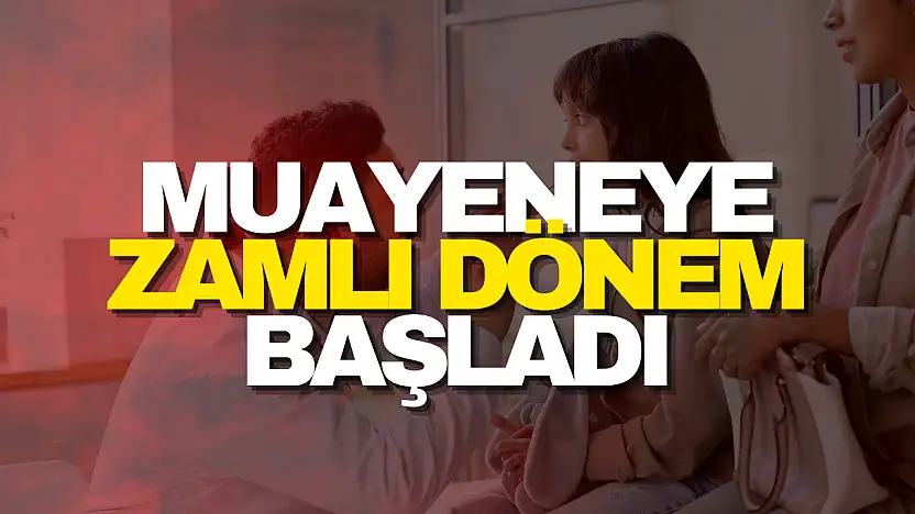 Muayeneye Zamlı Dönem Başladı