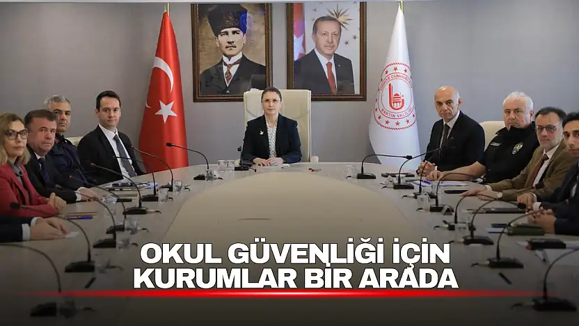 Okul Güvenliği İçin Kurumlar Bir Arada