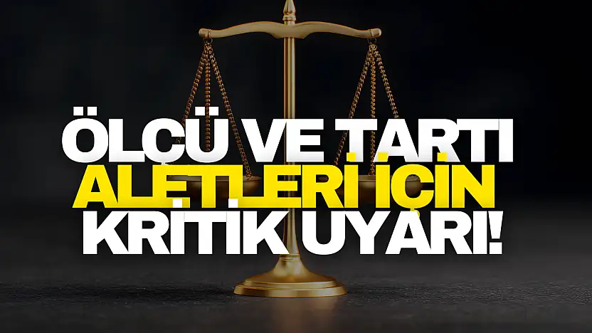 Ölçü ve Tartı Aletleri İçin Kritik Uyarı