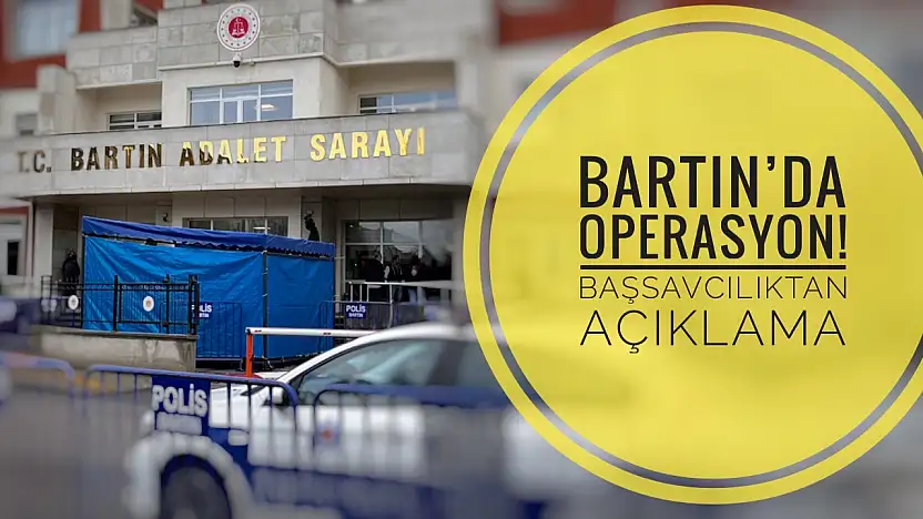 Operasyonun merkezi Bartın