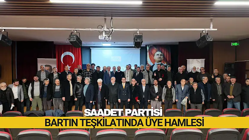 Saadet Partisi Bartın Teşkilatında Üye Hamlesi