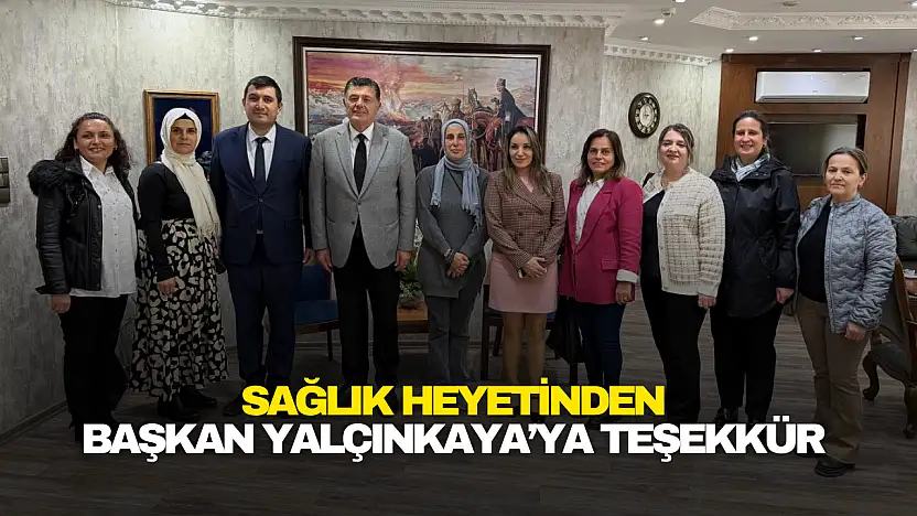 Sağlık Heyetinden Başkan Yalçınkaya'ya Teşekkür Ziyareti