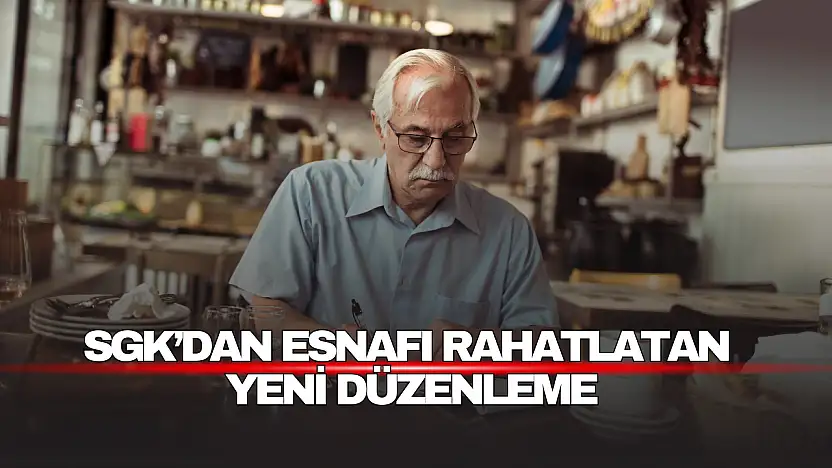 SGK'dan Esnafı Rahatlatan Yeni Düzenleme