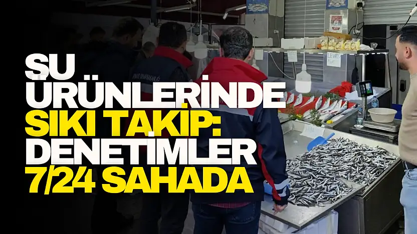 Su Ürünlerinde Sıkı Takip