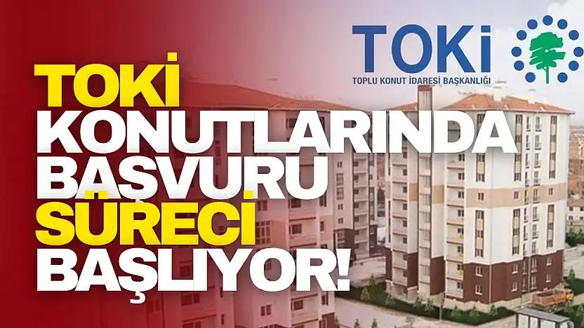 TOKİ Başvuruları Başlıyor!