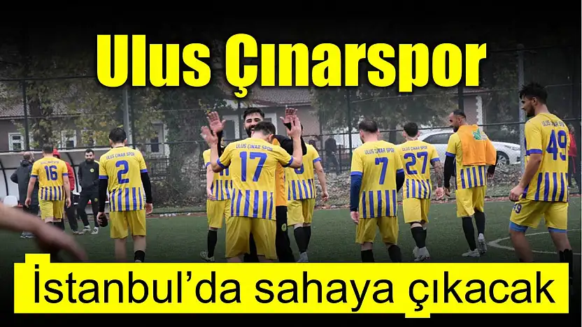 Ulus Çınarspor İstanbul'da sahaya çıkacak