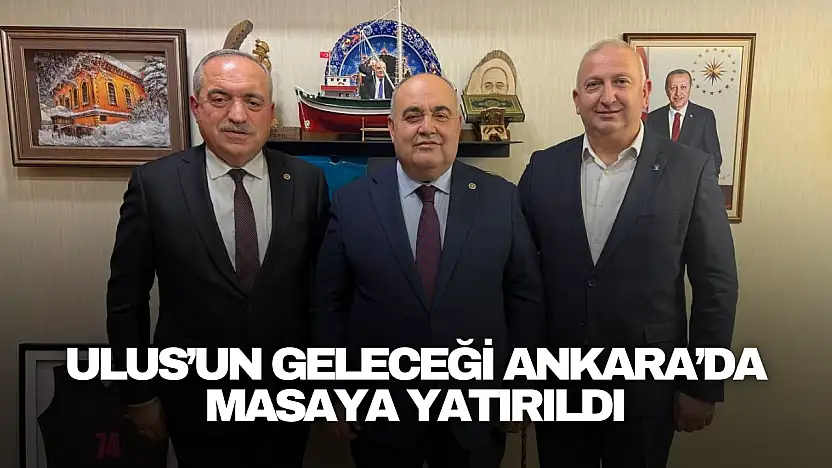 Ulus'un Geleceği Ankara'da Masaya Yatırıldı