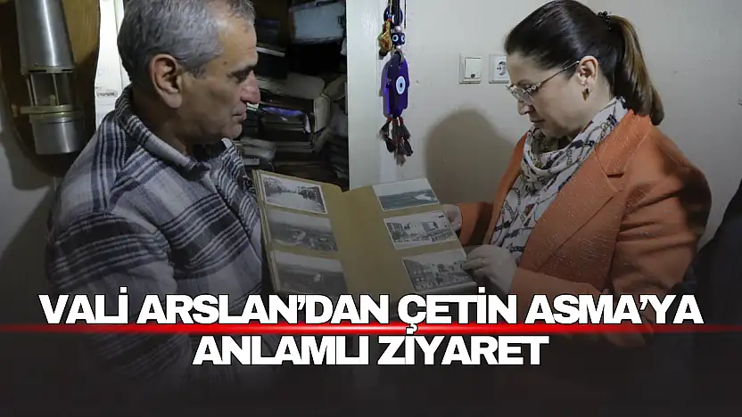 Vali Arslan'dan Çetin Asma'ya Anlamlı Ziyaret