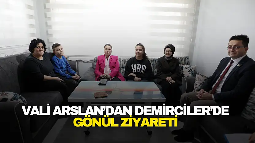 Vali Arslan'dan Demirciler'de Gönül Ziyareti