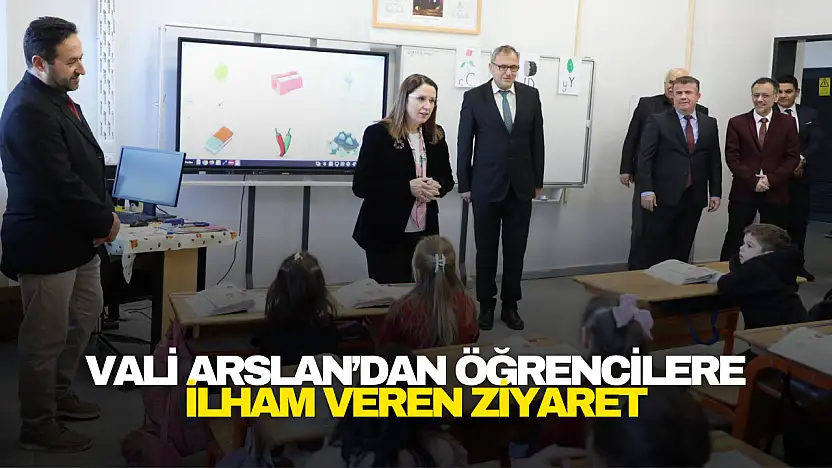 Vali Arslan'dan Öğrencilere İlham Veren Ziyaret