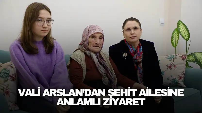 Vali Arslan'dan Şehit Ailesine Anlamlı Ziyaret