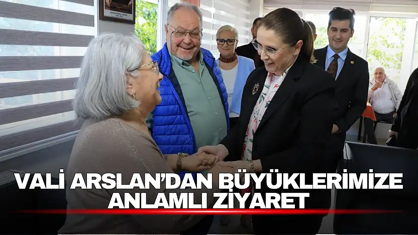 Vali Arslan, Dünya Yaşlılar Günü'nde Huzurevi Sakinleriyle Buluştu