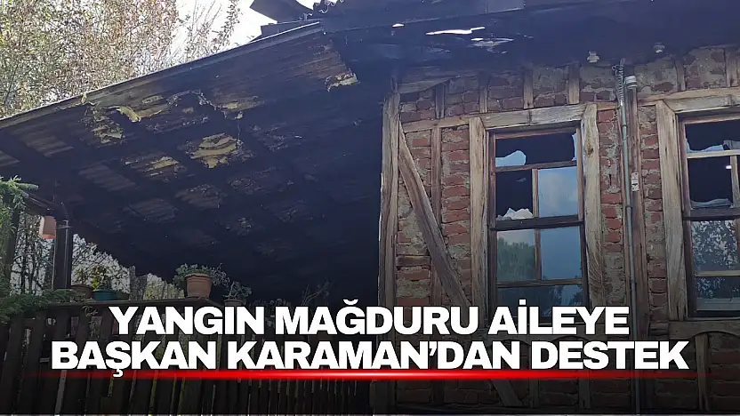 Yangın Mağduru Aileye Başkan Karaman'dan Destek