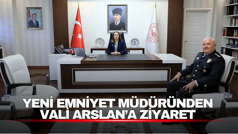 Yeni İl Emniyet Müdürü Bülent Gürcan, Vali Arslan'ı Ziyaret Etti