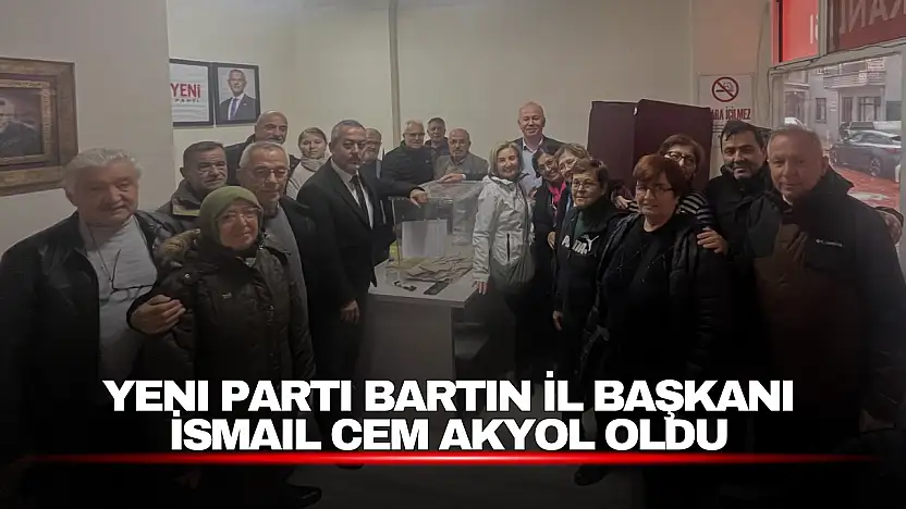 Yeni Parti Bartın İl Başkanı İsmail Cem Akyol Oldu