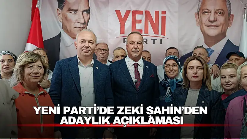 Yeni Parti'de Zeki Şahin'den Adaylık Açıklaması: