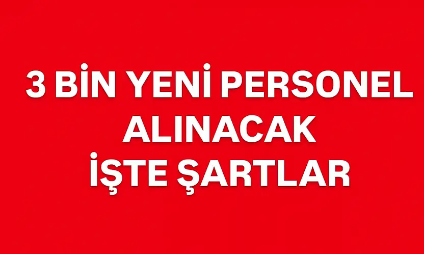 3 bin personel alımı yapılacak