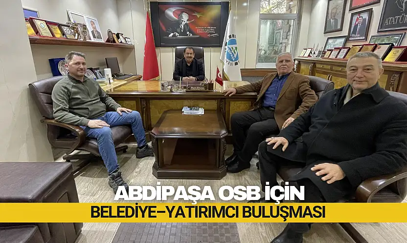 Abdipaşa OSB İçin Belediye–Yatırımcı Buluşması
